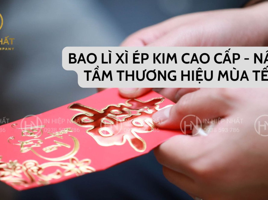 Bao lì xì ép kim cao cấp - Nâng tầm thương hiệu mùa Tết