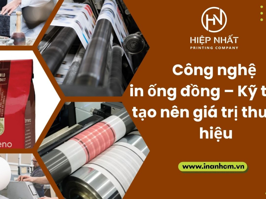 Công nghệ in ống đồng – Kỹ thuật tạo nên giá trị thương hiệu