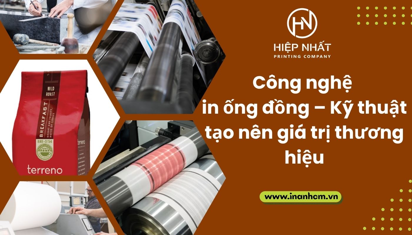Công nghệ in ống đồng – Kỹ thuật tạo nên giá trị thương hiệu