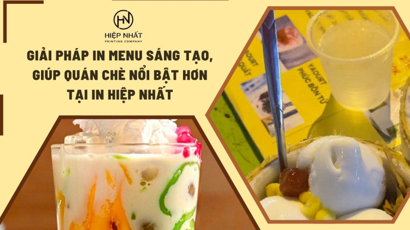 Dịch vụ in quán chè tại In Hiệp Nhất cam kết chất lượng và chi phí phù hợp
