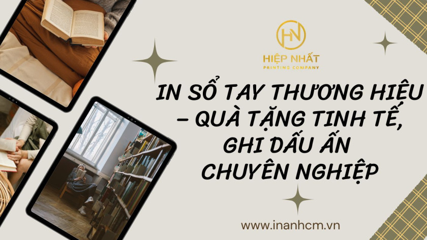 Dịch vụ in sổ tay In Hiệp Nhất chuyên nghiệp tại TPHCM