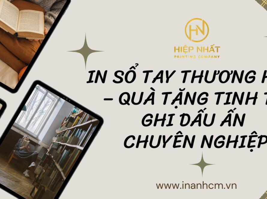 Dịch vụ in sổ tay In Hiệp Nhất chuyên nghiệp tại TPHCM