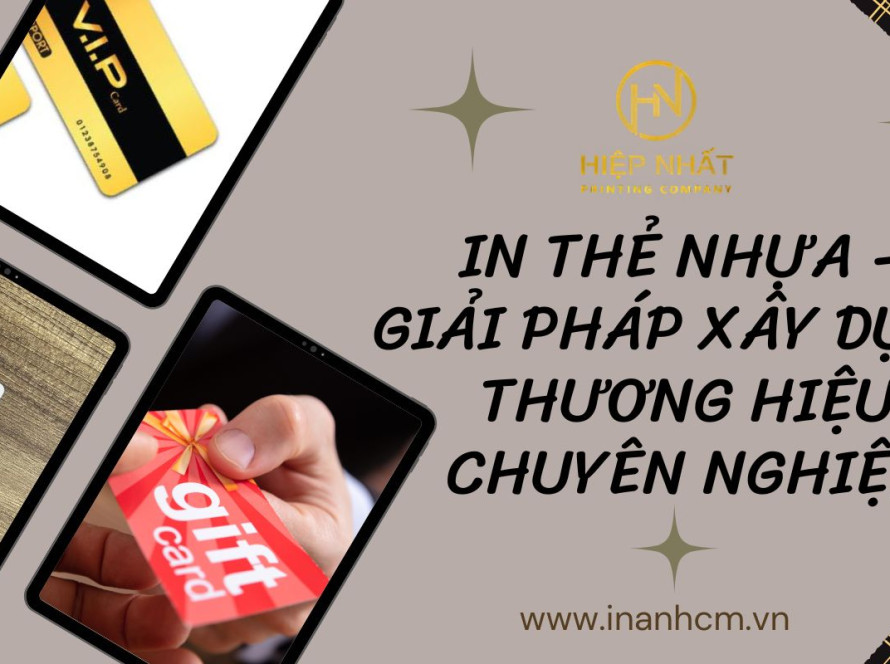 In thẻ nhựa - Giải pháp xây dựng thương hiệu chuyên nghiệp tại In Hiệp Nhất TPHCM