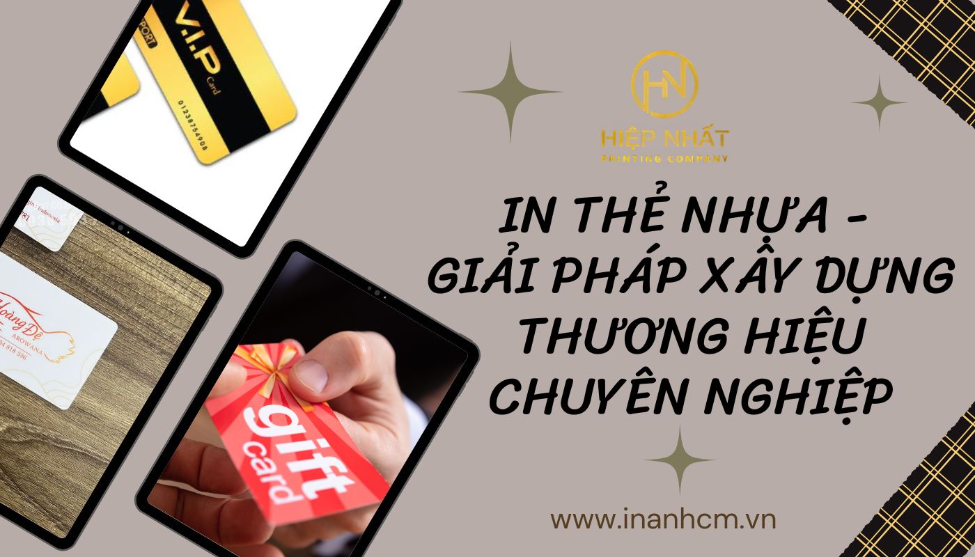 In thẻ nhựa - Giải pháp xây dựng thương hiệu chuyên nghiệp tại In Hiệp Nhất TPHCM