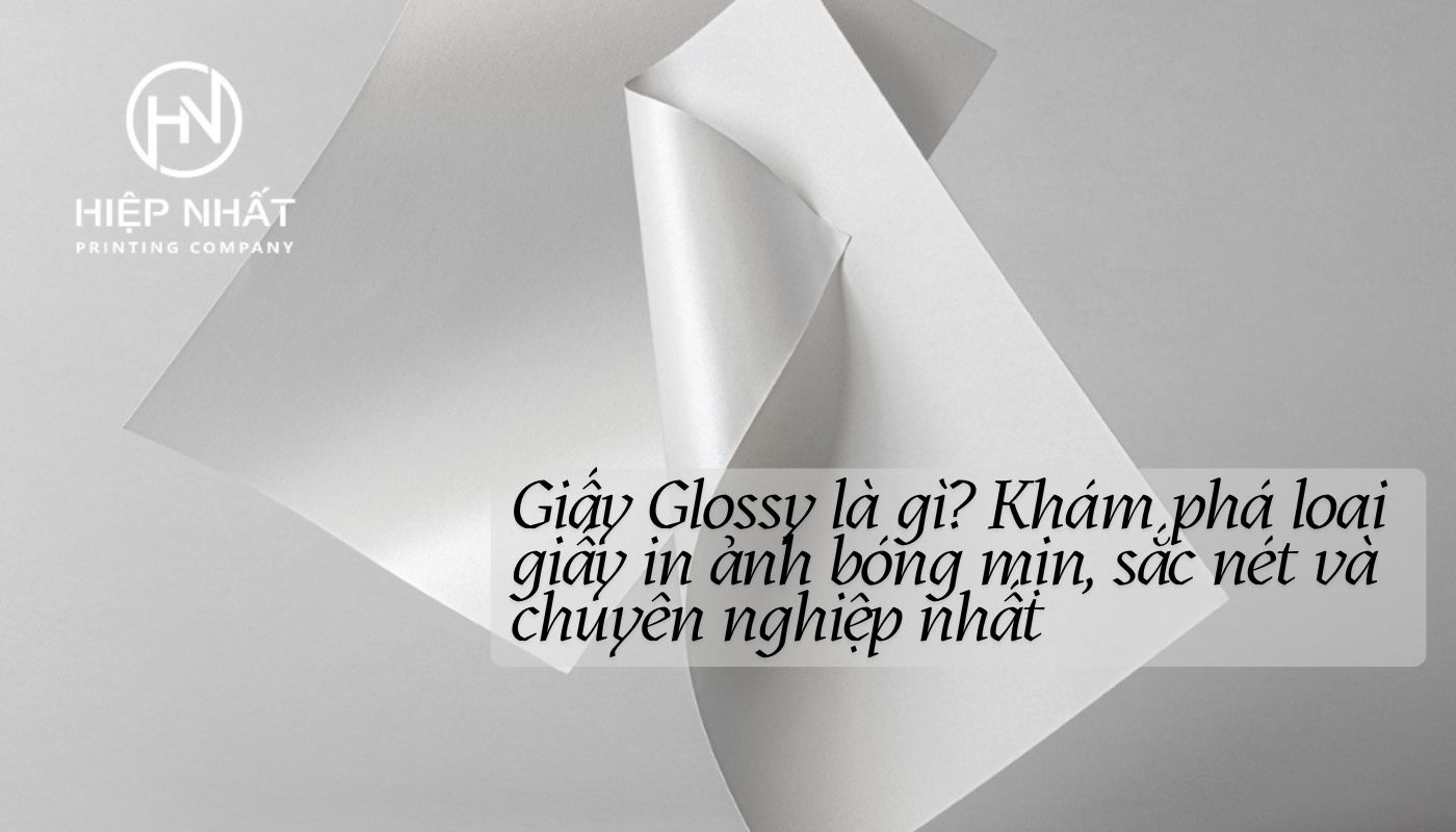 Giấy Glossy là gì Khám phá loại giấy in ảnh bóng mịn, sắc nét và chuyên nghiệp nhất